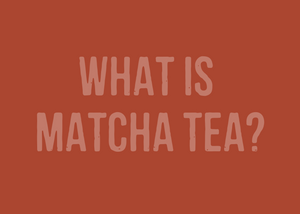 What is Matcha Tea?